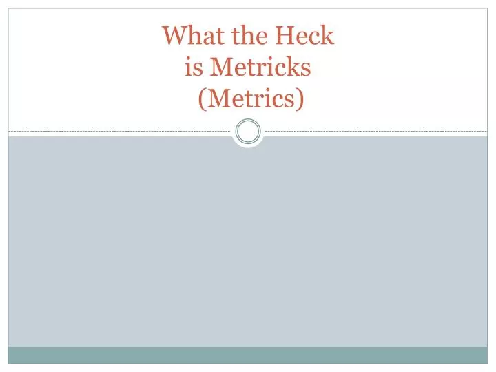 what the heck is metricks metrics