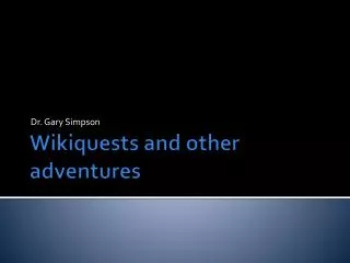 Wikiquests and other adventures