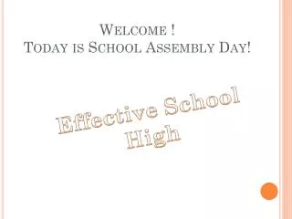 Welcome ! Today is School Assembly Day!