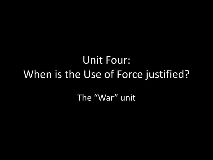 unit four when is the use of force justified