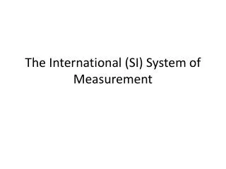 The International (SI) System of Measurement