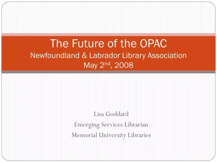 the future of the opac newfoundland labrador library association may 2 nd 2008