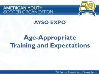 AYSO EXPO Age-Appropriate Training and Expectations