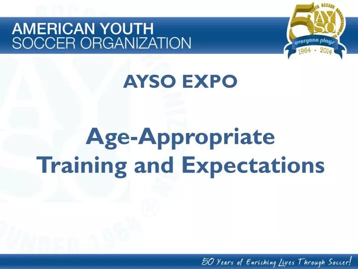 ayso expo age appropriate training and expectations
