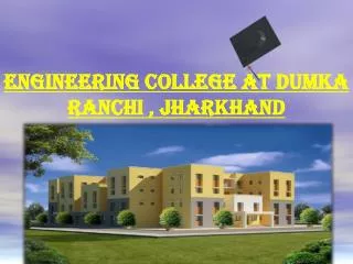 Engineering College at DUMKA Ranchi , Jharkhand