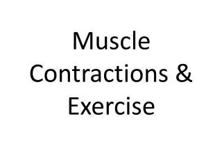 Muscle Contractions &amp; Exercise