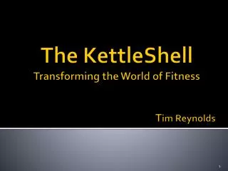 The KettleShell Transforming the World of Fitness 					T im Reynolds