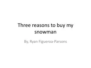 Three reasons to buy my snowman