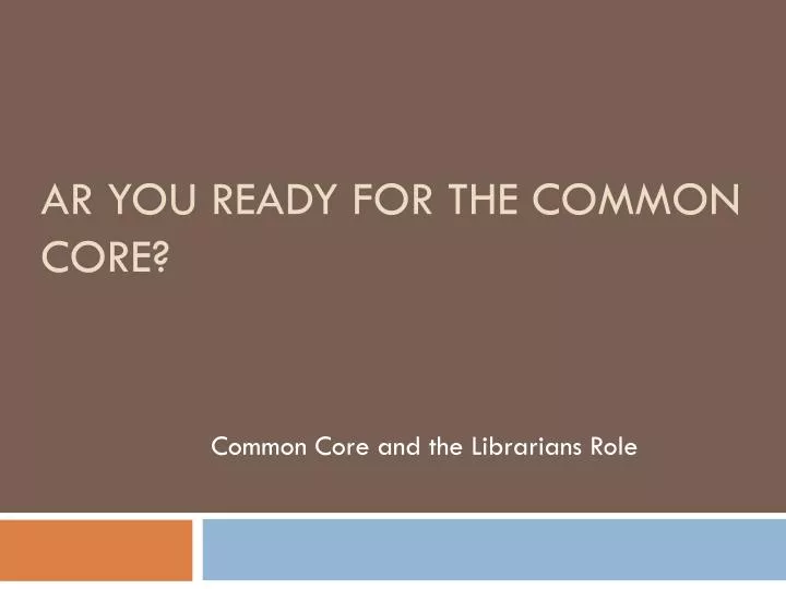 ar you ready for the common core