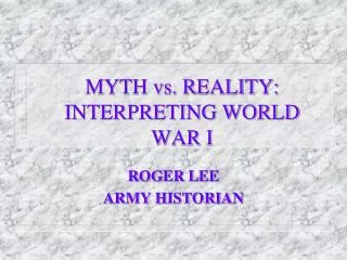 MYTH vs. REALITY: INTERPRETING WORLD WAR I