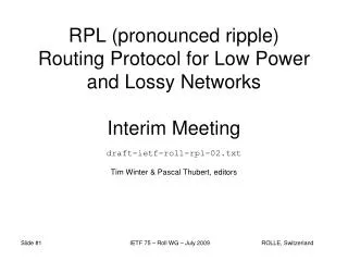 RPL (pronounced ripple) Routing Protocol for Low Power and Lossy Networks Interim Meeting