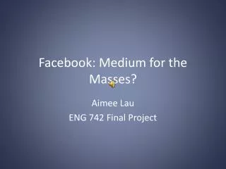 Facebook : Medium for the Masses?