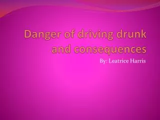 Danger of driving drunk and consequences
