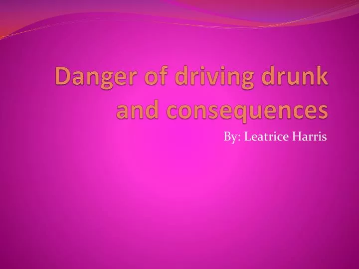 danger of driving drunk and consequences