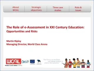 The Role of e-Assessment in XXI Century Education: Opportunities and Risks Martin Ripley