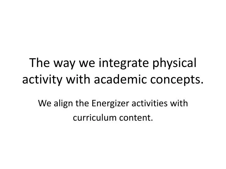 the way we integrate physical activity with academic concepts