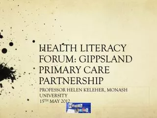 HEALTH LITERACY FORUM: GIPPSLAND PRIMARY CARE PARTNERSHIP