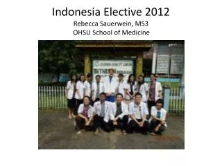 Indonesia Elective 2012 Rebecca Sauerwein , MS3 OHSU School of Medicine