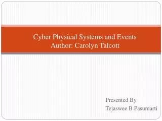 Cyber Physical Systems and Events Author: Carolyn Talcott