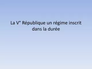 la v r publique un r gime inscrit dans la dur e