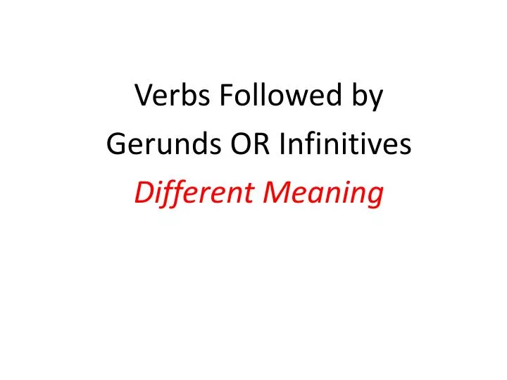 verbs followed by gerunds or infinitives different meaning
