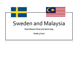 Sweden and Malaysia