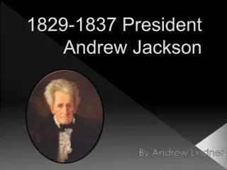1829-1837 President Andrew Jackson