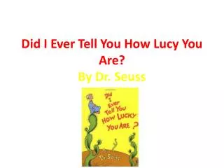 Did I Ever Tell You How Lucy You Are? By Dr. Seuss