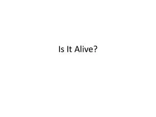 Is It Alive?