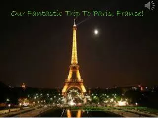 Our Fantastic Trip To Paris, France!