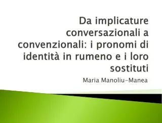 da implicature conversazionali a convenzionali i pronomi di identit in rumeno e i loro sostituti