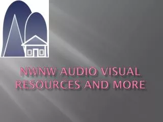 NWNW Audio Visual Resources AnD More
