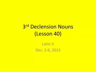 3 rd Declension Nouns (Lesson 40)