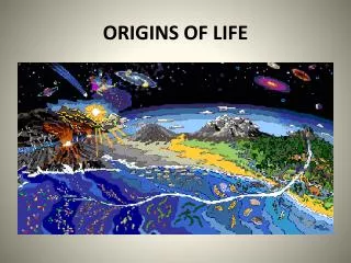 ORIGINS OF LIFE