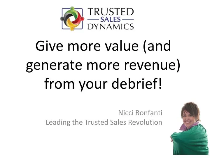 give more value and generate more revenue from your debrief