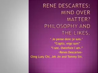 Rene Descartes: Mind over MATTER? Philosophy and the likes.