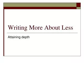 Writing More About Less