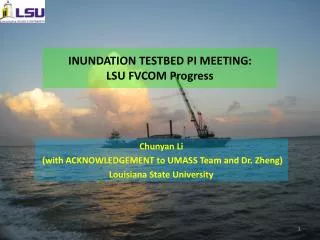 INUNDATION TESTBED PI MEETING: LSU FVCOM Progress