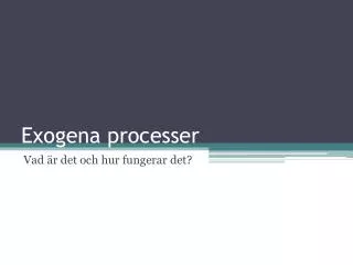 exogena processer
