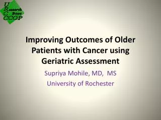 Improving Outcomes of Older Patients with Cancer using Geriatric Assessment
