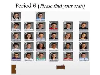 Period 6 ( Please find your seat!)