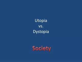 Utopia vs. Dystopia