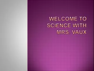 Welcome to science with M rs. vaux