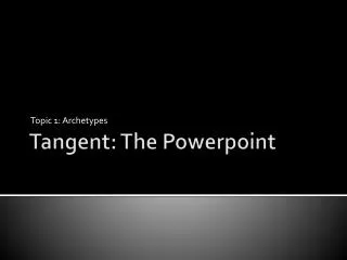 Tangent: The Powerpoint