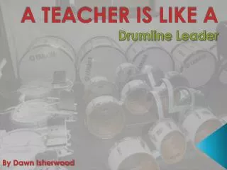 A TEACHER IS LIKE A