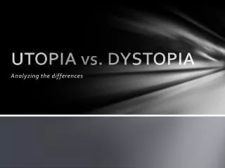 UTOPIA vs. DYSTOPIA