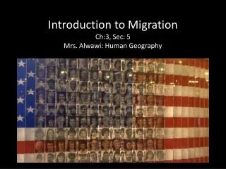 Introduction to Migration Ch:3, Sec: 5 Mrs. Alwawi: Human Geography