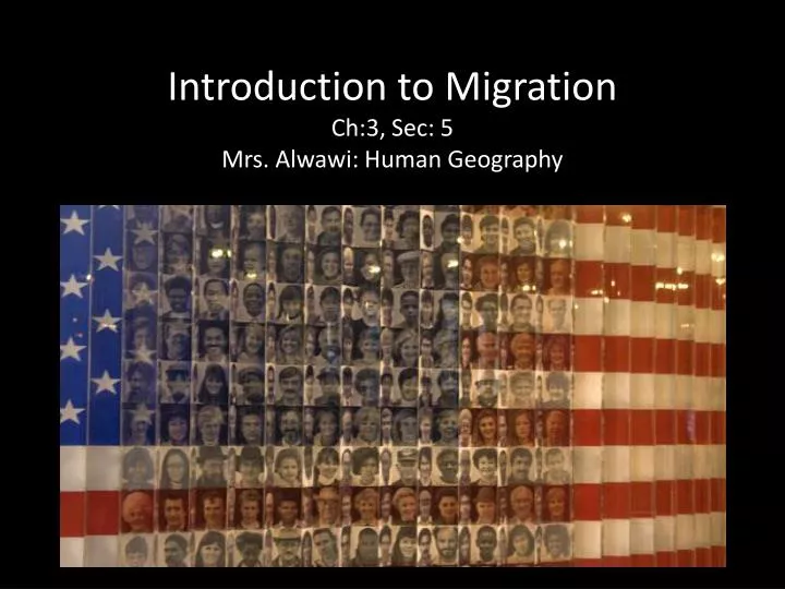 introduction to migration ch 3 sec 5 mrs alwawi human geography