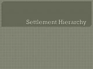 Settlement Hierarchy
