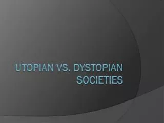 Utopian vs. Dystopian Societies